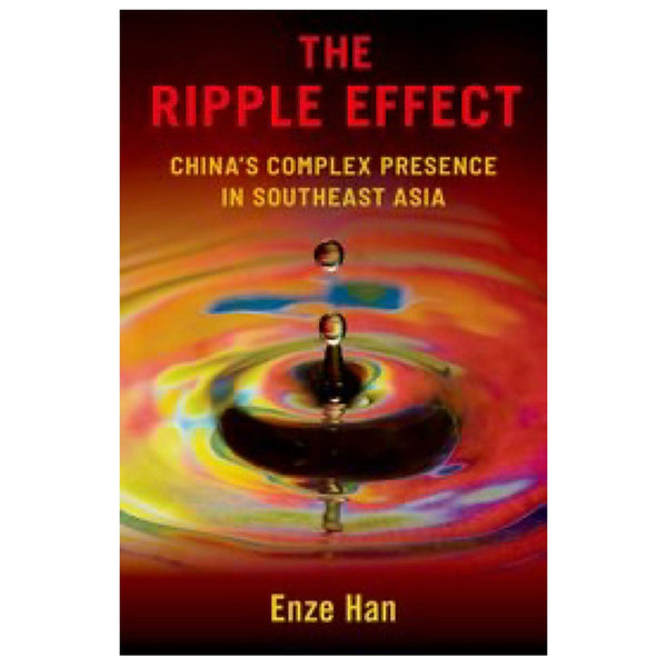 The Ripple Effect - China's Complex Presence in Southeast Asia