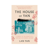 The House of Yan: A Family at the Heart of a Century in Chinese History