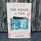 The House of Yan: A Family at the Heart of a Century in Chinese History