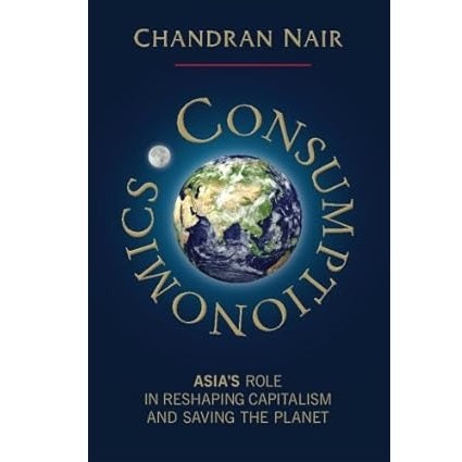 Consumptionomics: Asia's Role in Reshaping Capitalism and Saving the Planet (Paperback)