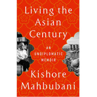 Living the Asian Century: An Undiplomatic Memoir