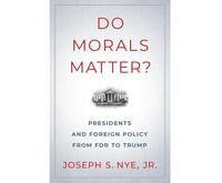 Do Morals Matter? Presidents and Foreign Policy from FDR to Trump