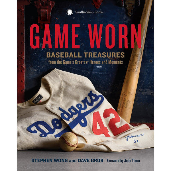 Game Worn: Baseball Treasures from the Game's Greatest Heroes and Moments