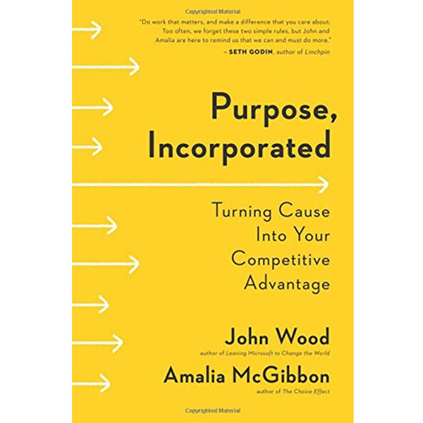 Purpose, Incorporated: Turning Cause Into Your Competitive Advantage