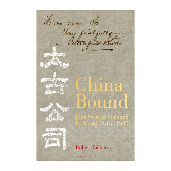 China Bound: John Swire & Sons and Its World, 1816 - 1980