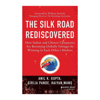 The Silk Road Rediscovered: How Indian and Chinese Companies Are Becoming Globally Stronger by Winning in Each Other's Markets