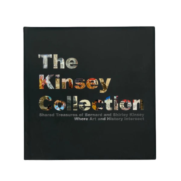 The Kinsey Collection: Shared Treasures of Bernard and Shirley Kinsey Where Art and History Intersect